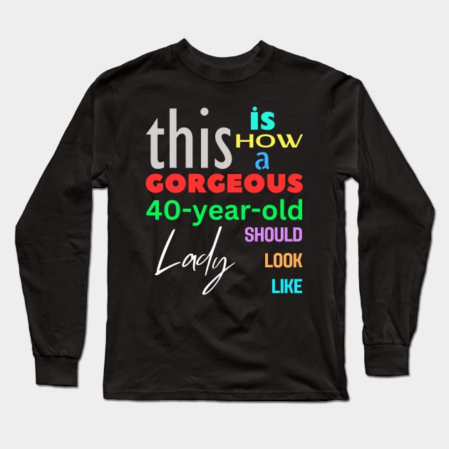 Gorgeous Lady at 40 Long Sleeve T-Shirt by Choyzee